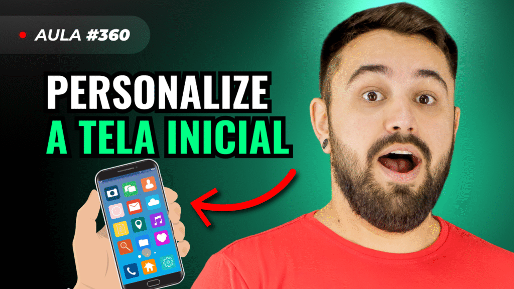 AULA #360 - COMO PERSONALIZAR A TELA INCIAL DO CELULAR